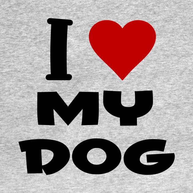 i love my dog by Huggy Mauve